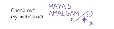 Check out my webcomic: Maya's Amalgam
